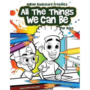 Nubian Bookstore Presents All The Things We Can Be For Boys: Coloring & Activity Book