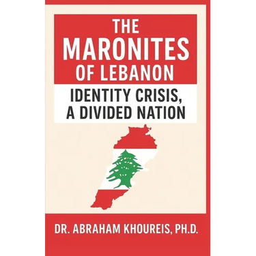 The Maronites of Lebanon: Identity Crisis, a Divided Nation