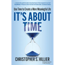 It's about Time: Use Time to Create a More Meaningful Life