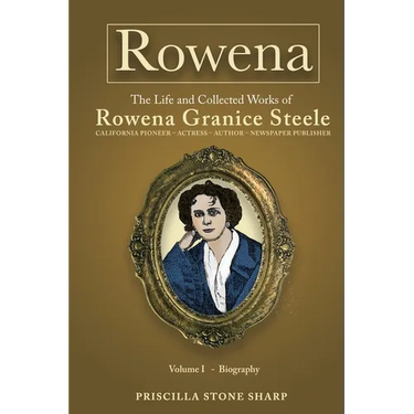 Rowena--The Life and Collected Works of Rowena Granice Steele - Volume I--Biography