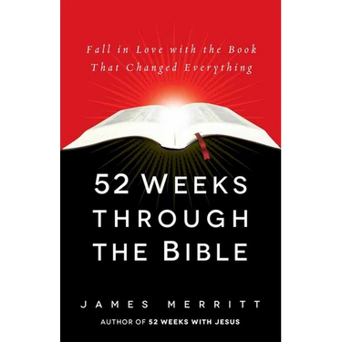 52 Weeks Through the Bible: Fall in Love with the Book That Changed Everything