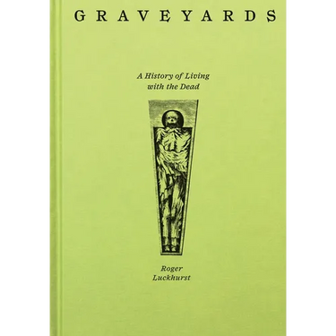 Graveyards: A History of Living with the Dead