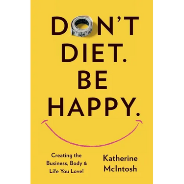 Don't Diet. Be Happy.