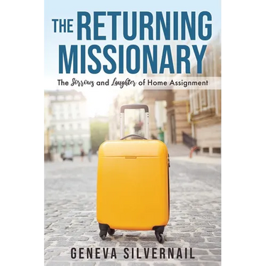 The Returning Missionary: The Sorrows and Laughter of Home Assignment