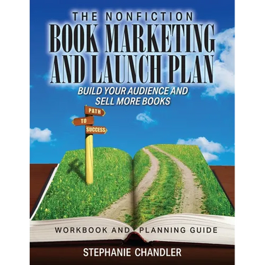 The Nonfiction Book Marketing and Launch Plan - Workbook and Planning Guide: Build Your Audience and Sell More Books