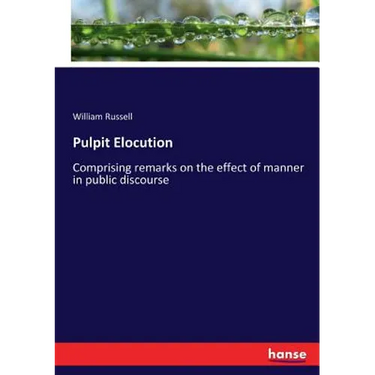 Pulpit Elocution: Comprising remarks on the effect of manner in public discourse