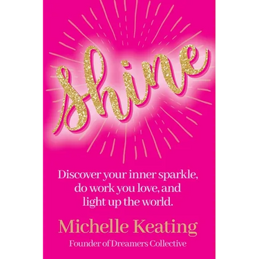 Shine: Discover your inner sparkle, do work you love, and light up the world