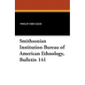 Smithsonian Institution Bureau of American Ethnology, Bulletin 141