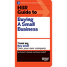 HBR Guide to Buying a Small Business: Think Big, Buy Small, Own Your Own Company