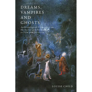 Dreams, Vampires and Ghosts: Anthropological Perspectives on the Sacred and Psychology in Film and Television