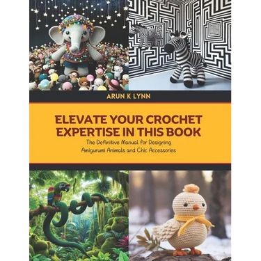 Elevate Your Crochet Expertise in this Book: The Definitive Manual for Designing Amigurumi Animals and Chic Accessories