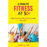 6 Minute Fitness at 50+: Core Exercise for Balance and Strength