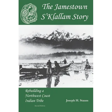 The Jamestown S'Klallam Story: Rebuilding a Northwest Coast Indian Tribe