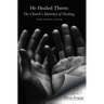 He Healed Them: The Church's Ministry of Healing