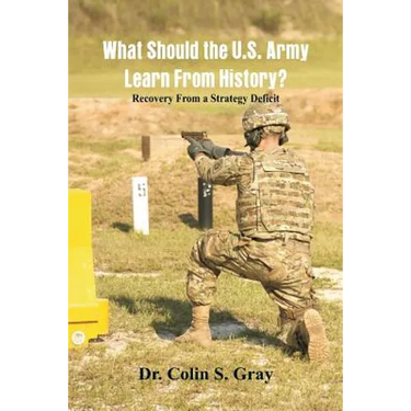 What Should the U.S. Army Learn From History? Recovery From a Strategy Deficit
