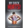 My Back Hurts!: A Guide to Understanding What's Wrong and Choosing the Best Treatment