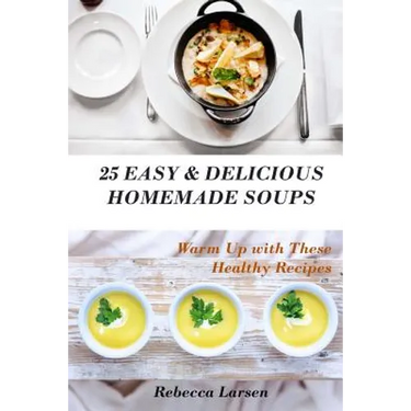 25 Easy & Delicious Homemade Soups. Warm Up With These Healthy & Delicious Soup Recipes: Including 4 fresh and tasty dessert soups