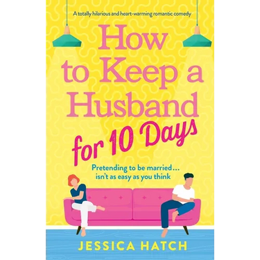 How to Keep a Husband for Ten Days: A totally hilarious and heart-warming romantic comedy