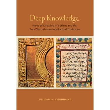 Deep Knowledge: Ways of Knowing in Sufism and Ifa, Two West African Intellectual Traditions