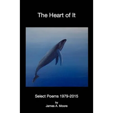 The Heart of It: Select poems 1979-2015