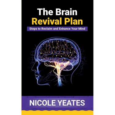 The Brain Revival Plan: Steps to Reclaim and Enhance Your Mind: Steps to Enhance