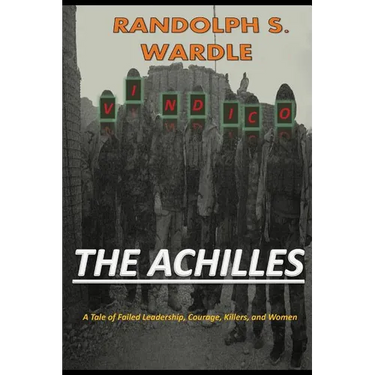 The Achilles: A Tale of Failed Leadership, Courage, Killers, and Women