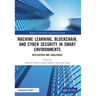 Machine Learning, Blockchain, and Cyber Security in Smart Environments: Application and Challenges
