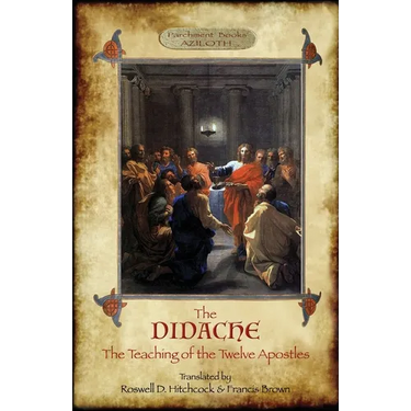 The Didache: The Teaching of the Twelve Apostles; translated by Roswell D. Hitchcock & Francis Brown with introduction, notes, & Greek version (Azilot