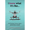 I Know What It's Like - LARGE PRINT: An ovarian cancer story