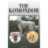 The Komondor: A Complete and Comprehensive Owners Guide To: Buying, Owning, Health, Grooming, Training, Obedience, Understanding and