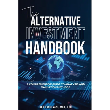 The Alternative Investment Handbook, A Comprehensive Guide to Analysis and Valuation Methods