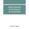 Guide to materials for the history of the United States in the principal archives of Mexico