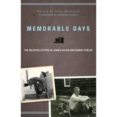Memorable Days: The Selected Letters of James Salter and Robert Phelps