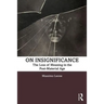 On Insignificance: The Loss of Meaning in the Post-Material Age