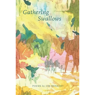Gathering Swallows: Poems by Jim Mengert