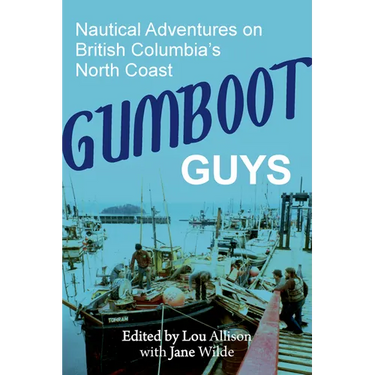 Gumboot Guys: Nautical Adventures on British Columbia's North Coast