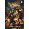 The Story Of The Iliad