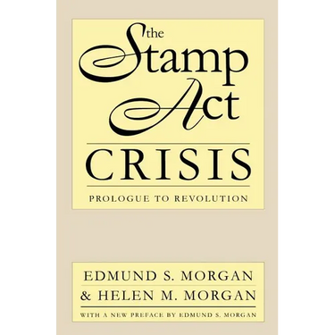 The Stamp Act Crisis: Prologue to Revolution