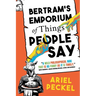 Bertram's Emporium of Things People Say