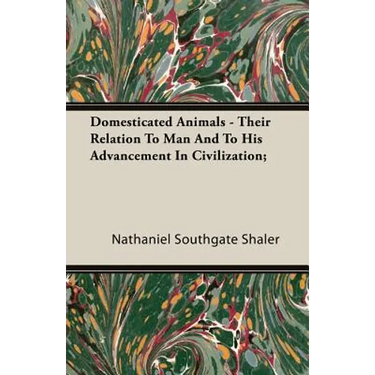Domesticated Animals - Their Relation To Man And To His Advancement In Civilization;