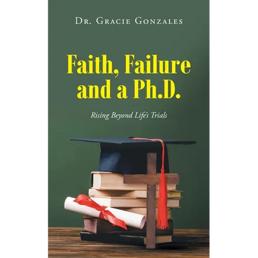 Faith, Failure and a Ph.D.: Rising Beyond Life's Trials