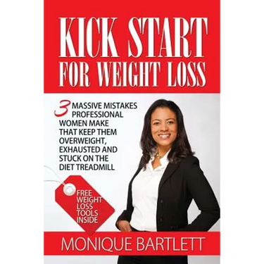 Kick Start For Weight Loss: 3 Massive Mistakes Professional Women Make That Keep Them Overweight, Exhausted and Stuck On The Diet Treadmill