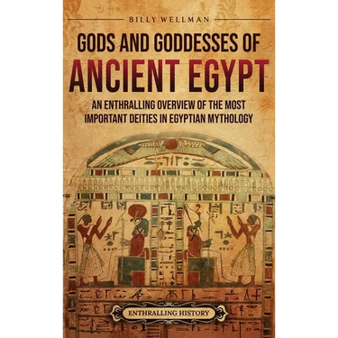 Gods and Goddesses of Ancient Egypt: An Enthralling Overview of the Most Important Deities in Egyptian Mythology