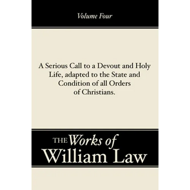 A Serious Call to a Devout and Holy Life, adapted to the State and Condition of all Orders of Christians, Volume 4
