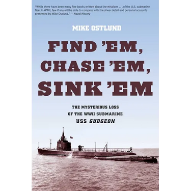 Find 'Em, Chase 'Em, Sink 'Em: The Mysterious Loss Of The WWII Submarine USS Gudgeon