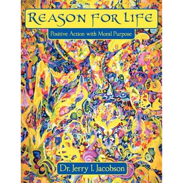 Reason for Life: Positive Action with Moral Purpose