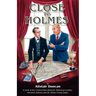 Close to Holmes - A Look at the Connections Between Historical London, Sherlock Holmes and Sir Arthur Conan Doyle
