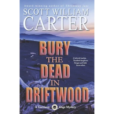 Bury the Dead in Driftwood: A Garrison Gage Mystery