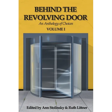 Behind the Revolving Door, an Anthology of Choices, Volume I