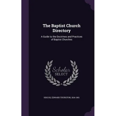 The Baptist Church Directory: A Guide to the Doctrines and Practices of Baptist Churches